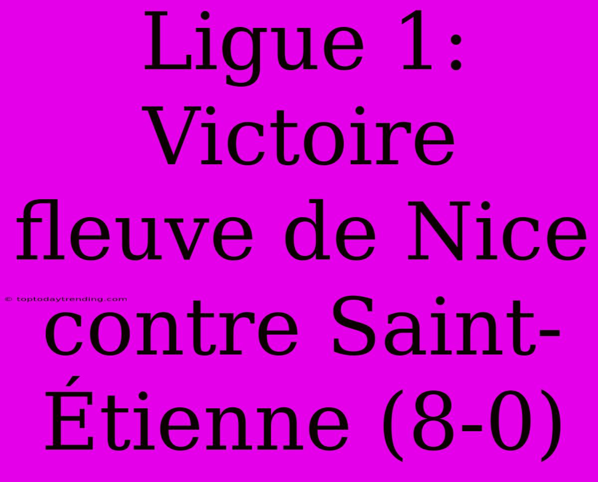 Ligue 1: Victoire Fleuve De Nice Contre Saint-Étienne (8-0)