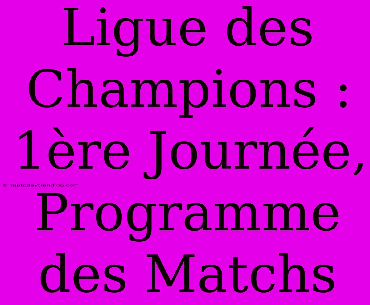 Ligue Des Champions : 1ère Journée, Programme Des Matchs