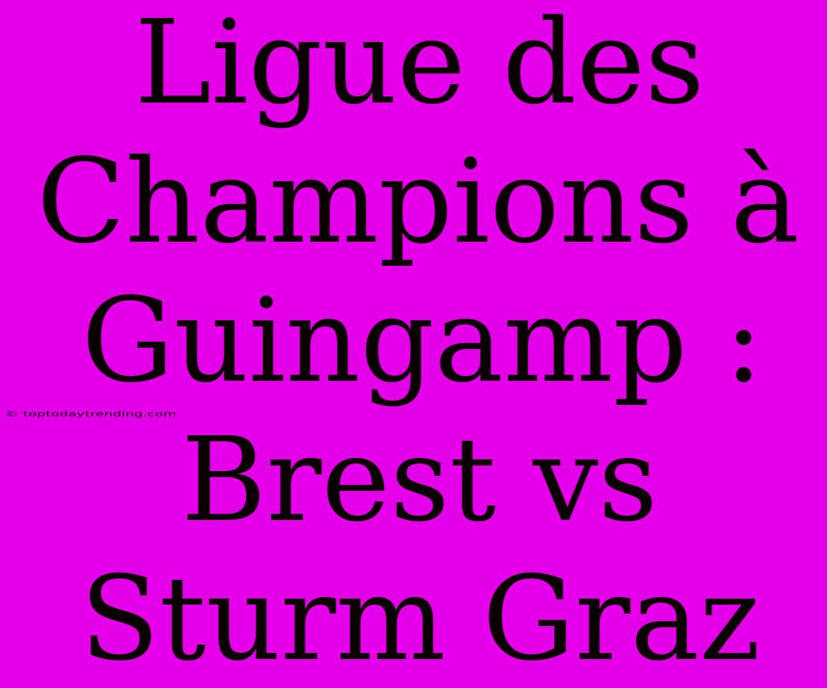 Ligue Des Champions À Guingamp : Brest Vs Sturm Graz