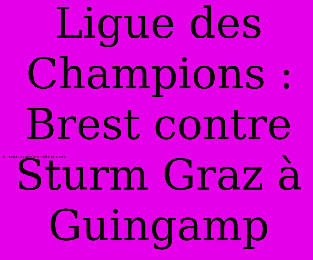 Ligue Des Champions : Brest Contre Sturm Graz À Guingamp