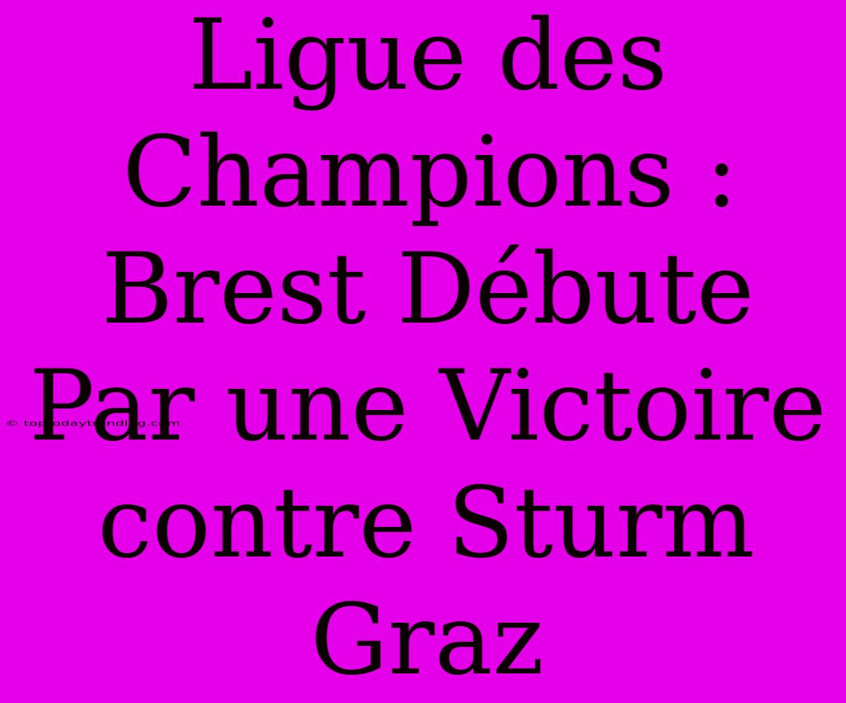 Ligue Des Champions : Brest Débute Par Une Victoire Contre Sturm Graz