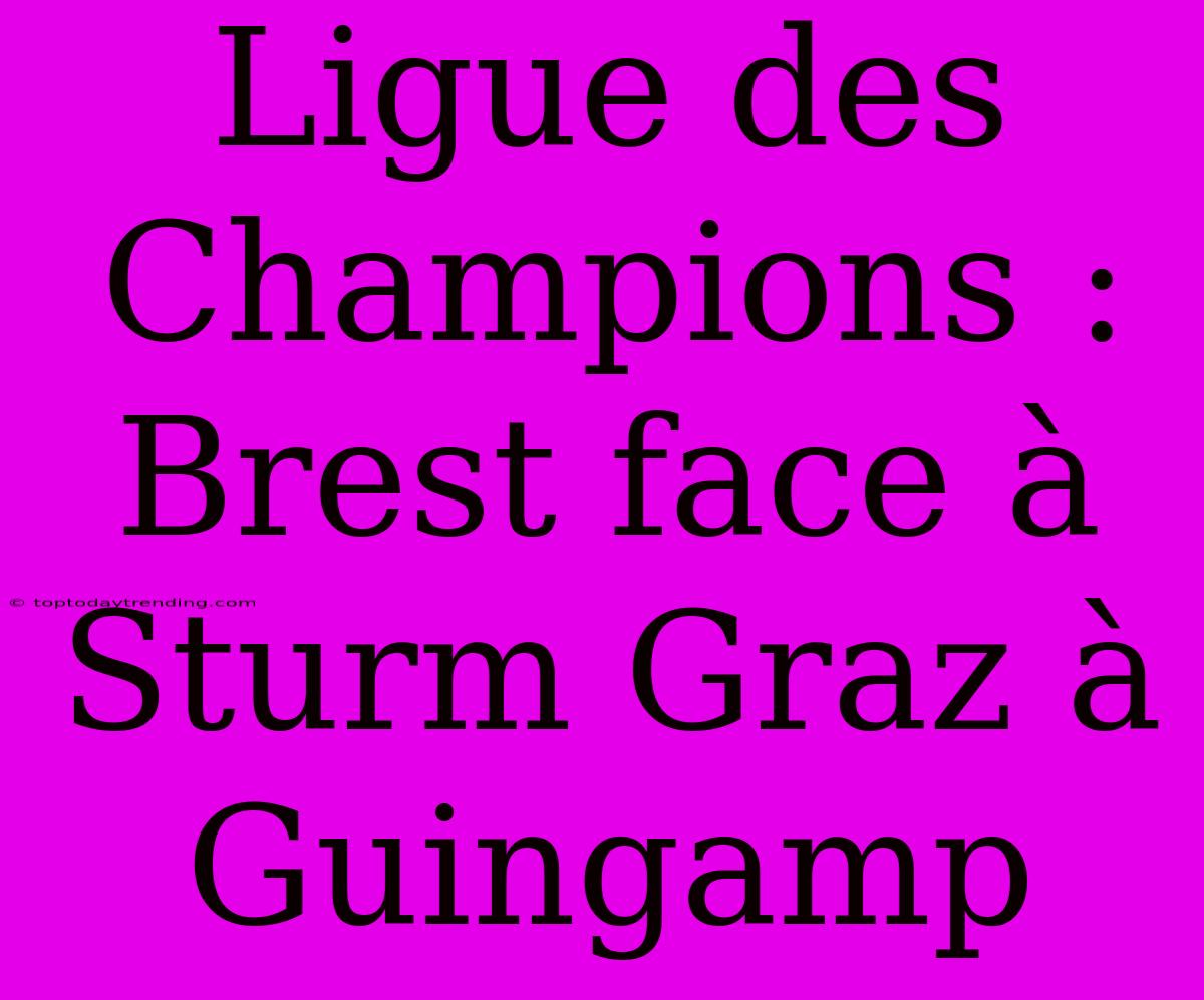 Ligue Des Champions : Brest Face À Sturm Graz À Guingamp