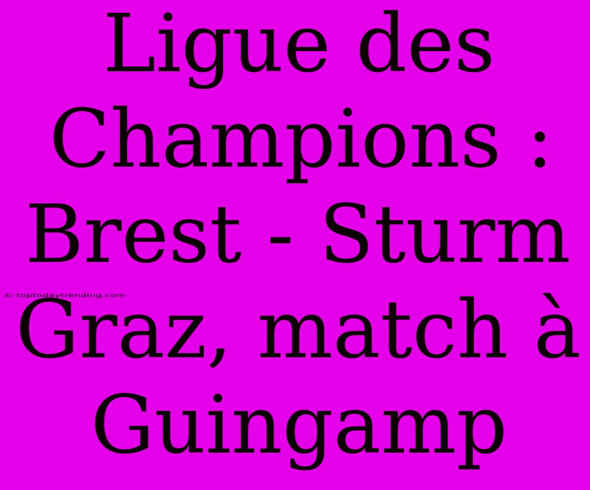 Ligue Des Champions : Brest - Sturm Graz, Match À Guingamp