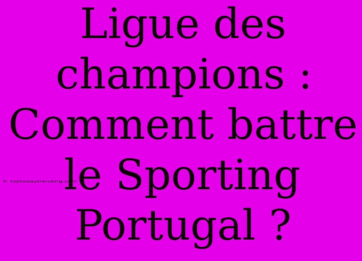 Ligue Des Champions : Comment Battre Le Sporting Portugal ?