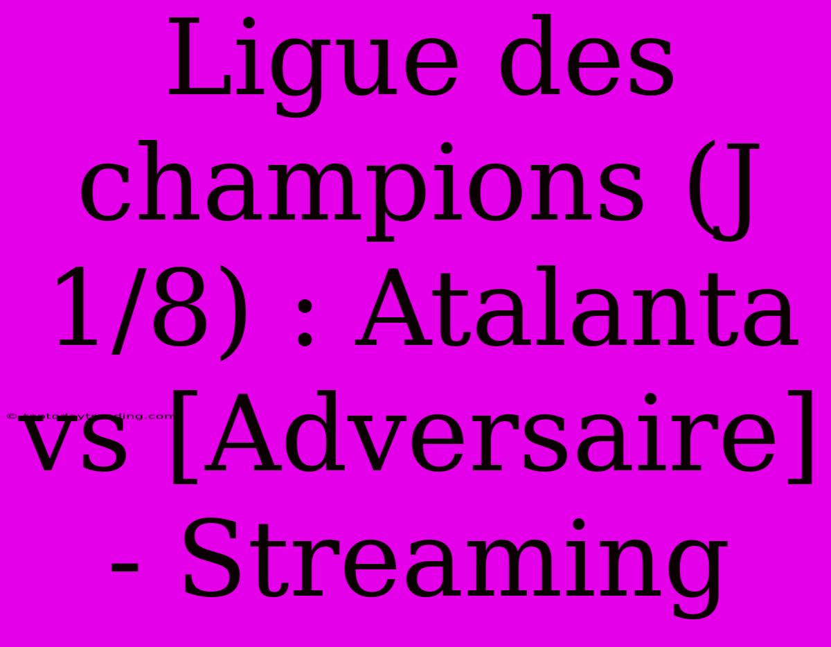 Ligue Des Champions (J 1/8) : Atalanta Vs [Adversaire] - Streaming