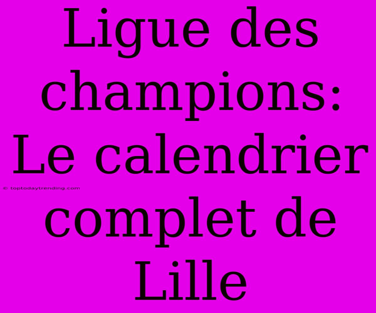 Ligue Des Champions: Le Calendrier Complet De Lille