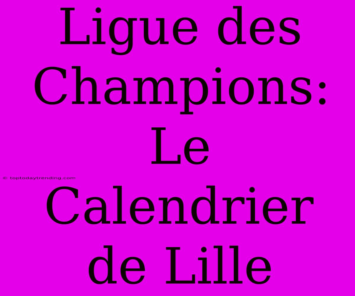 Ligue Des Champions: Le Calendrier De Lille