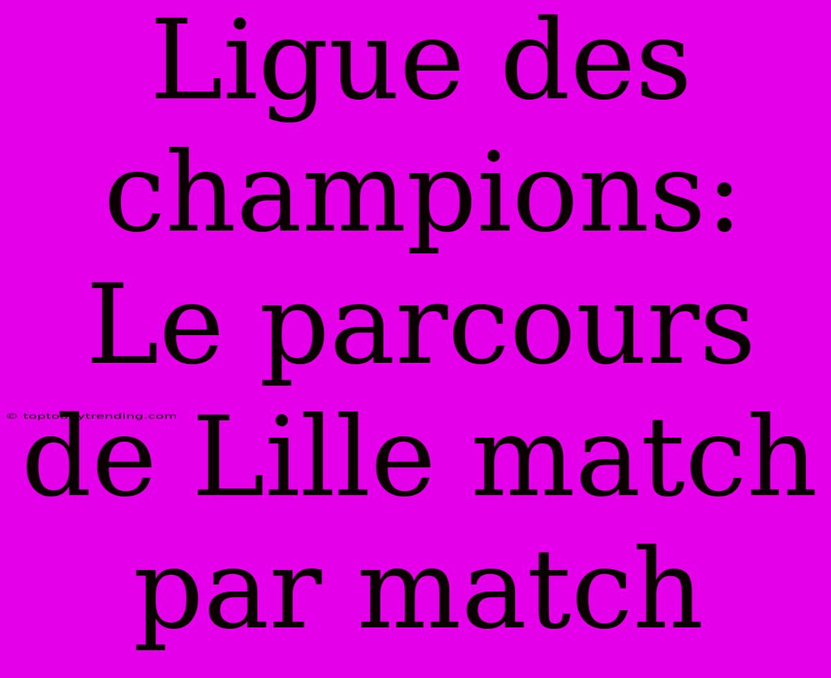 Ligue Des Champions: Le Parcours De Lille Match Par Match