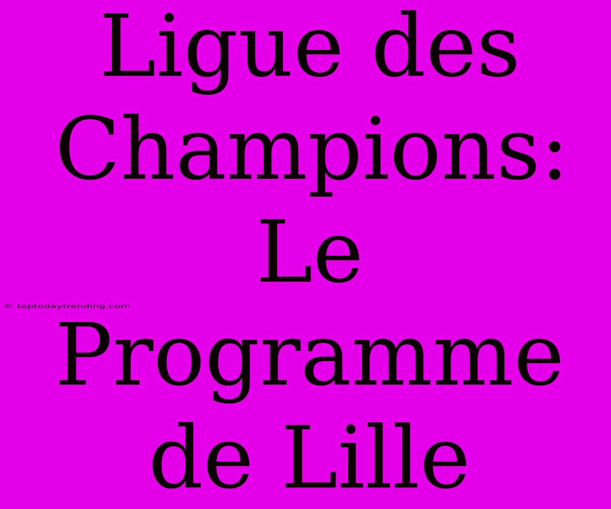 Ligue Des Champions: Le Programme De Lille