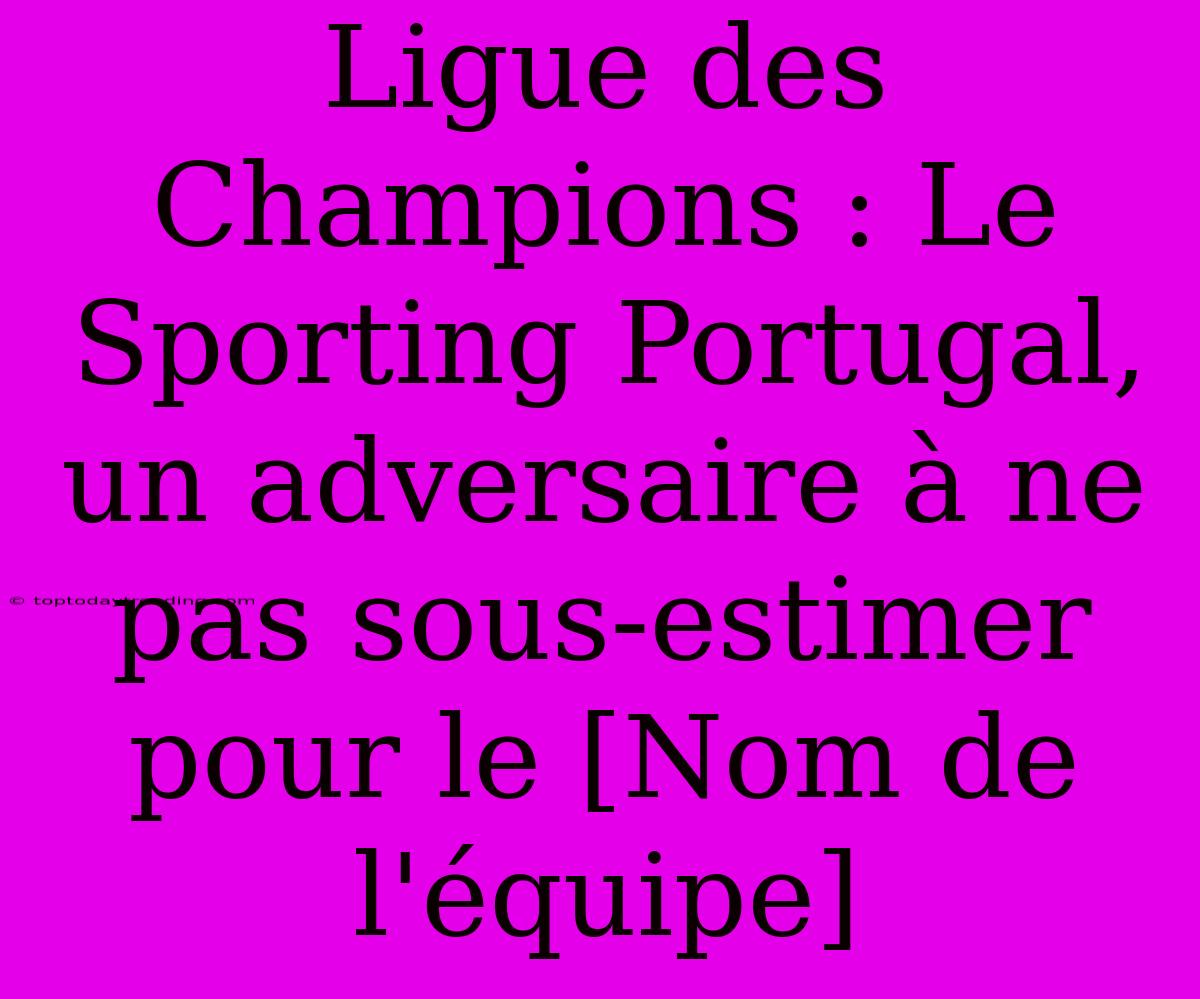 Ligue Des Champions : Le Sporting Portugal, Un Adversaire À Ne Pas Sous-estimer Pour Le [Nom De L'équipe]