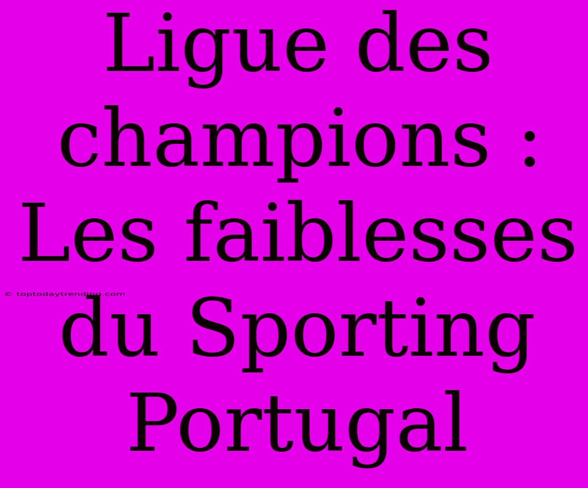 Ligue Des Champions : Les Faiblesses Du Sporting Portugal