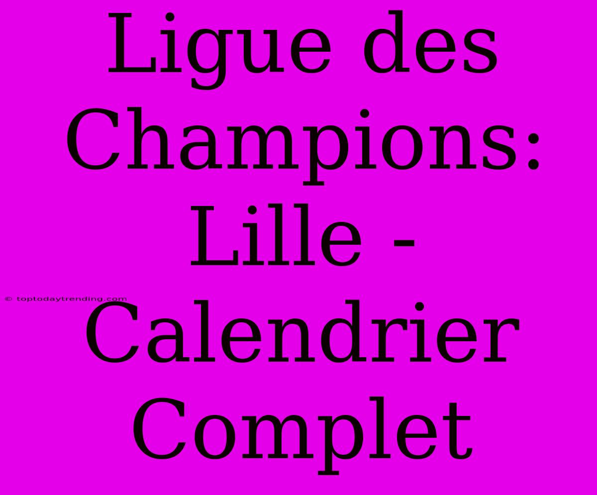 Ligue Des Champions: Lille - Calendrier Complet