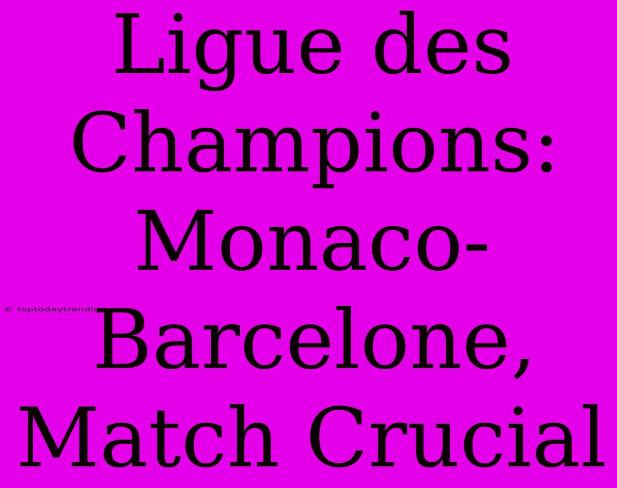 Ligue Des Champions: Monaco-Barcelone, Match Crucial