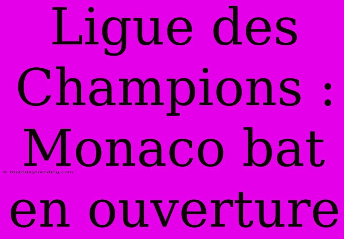 Ligue Des Champions : Monaco Bat En Ouverture