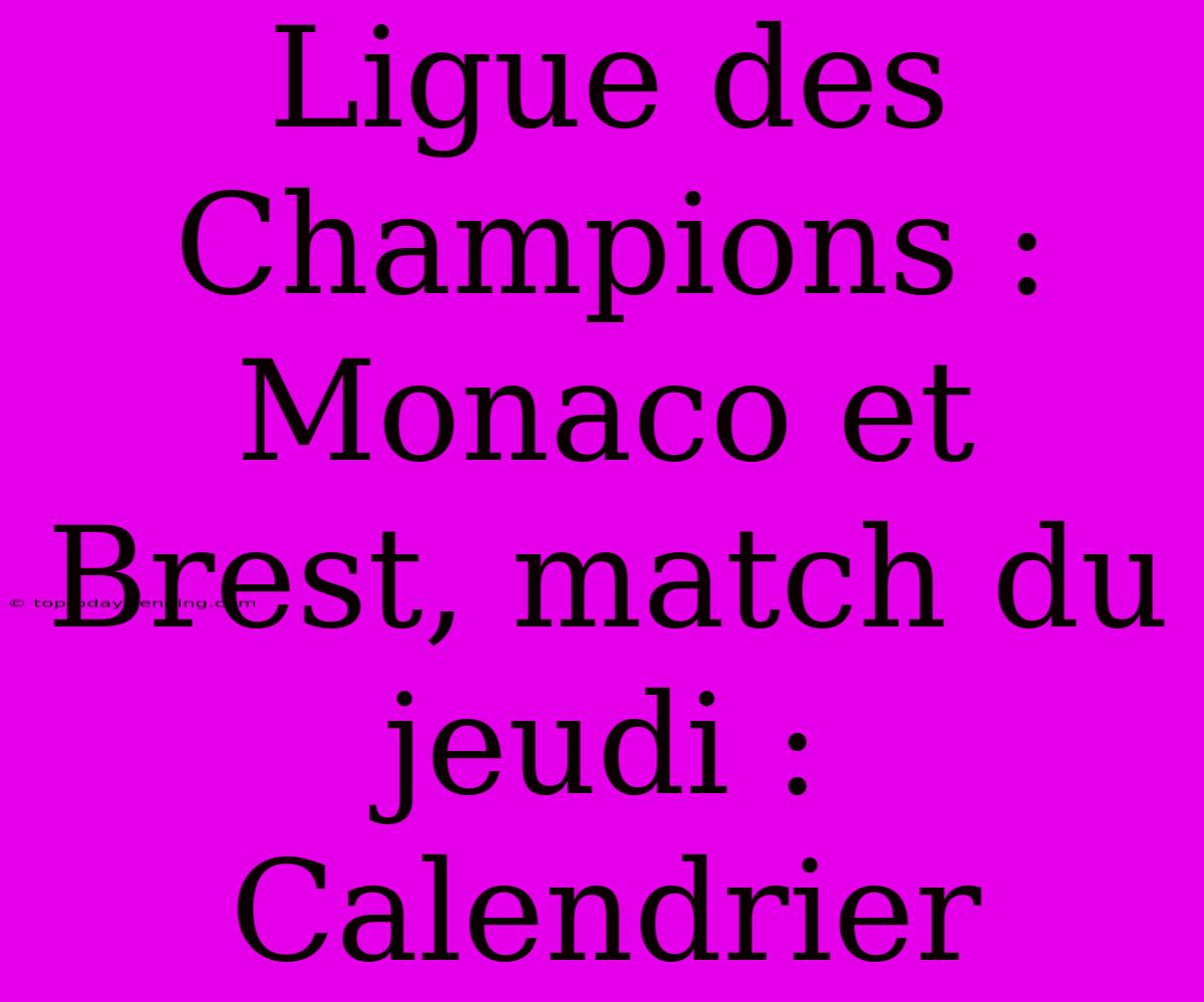 Ligue Des Champions : Monaco Et Brest, Match Du Jeudi : Calendrier