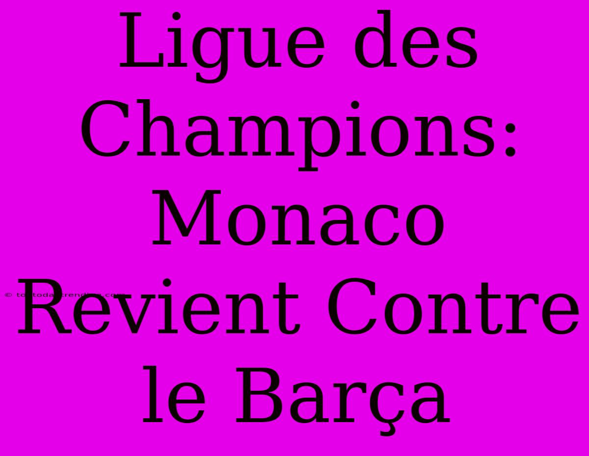 Ligue Des Champions: Monaco Revient Contre Le Barça