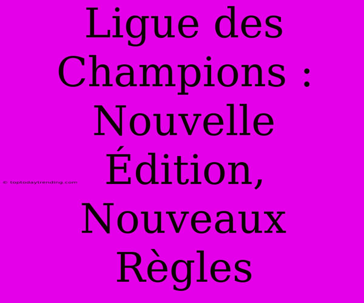 Ligue Des Champions : Nouvelle Édition, Nouveaux Règles