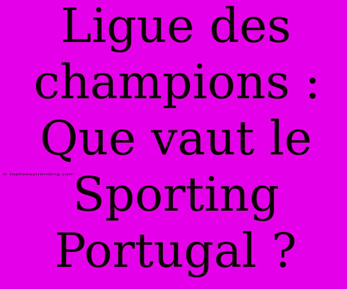 Ligue Des Champions : Que Vaut Le Sporting Portugal ?