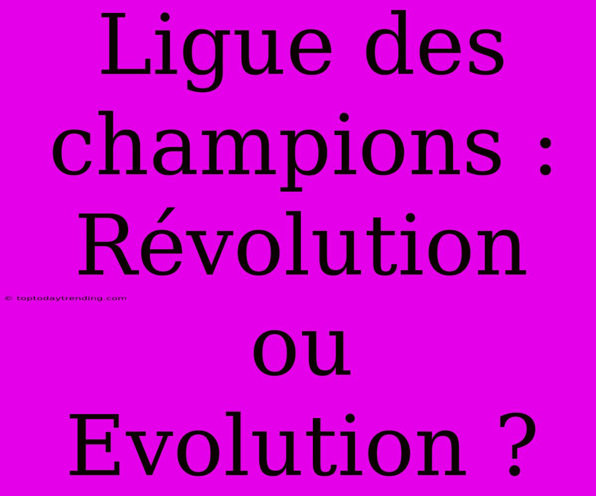 Ligue Des Champions : Révolution Ou Evolution ?