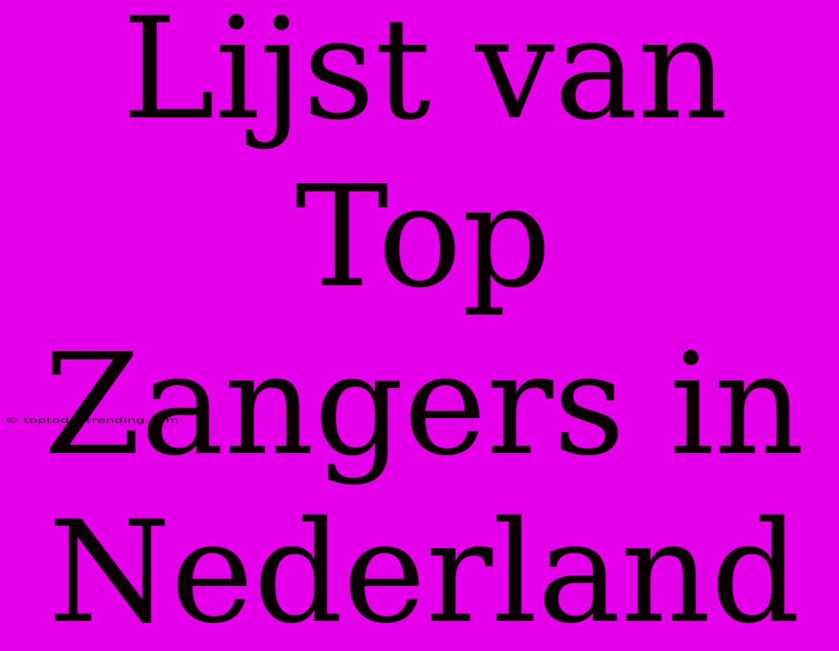 Lijst Van Top Zangers In Nederland