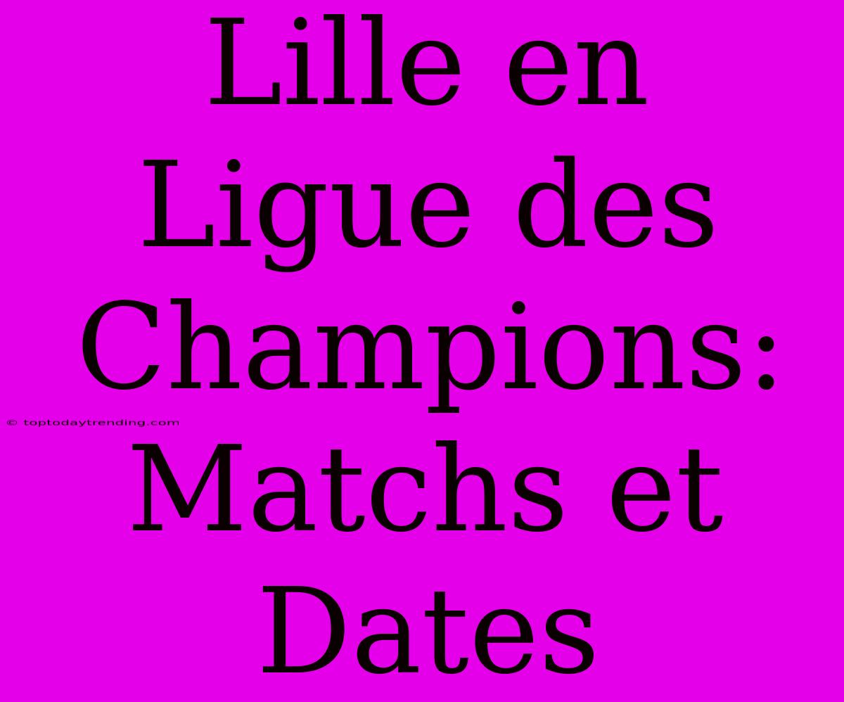 Lille En Ligue Des Champions: Matchs Et Dates