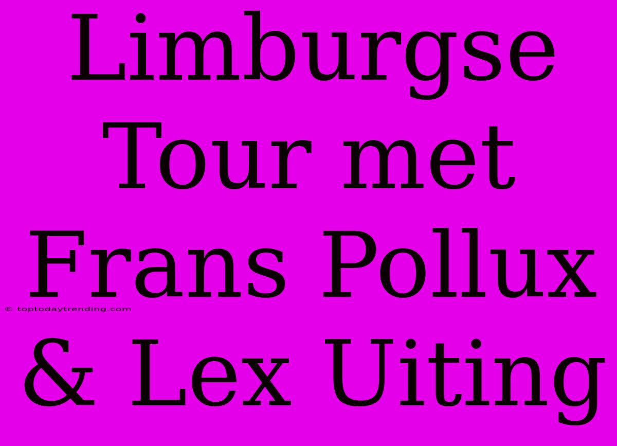 Limburgse Tour Met Frans Pollux & Lex Uiting