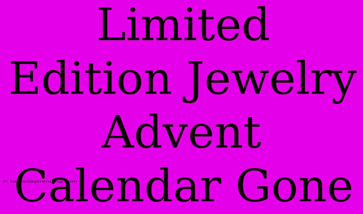 Limited Edition Jewelry Advent Calendar Gone