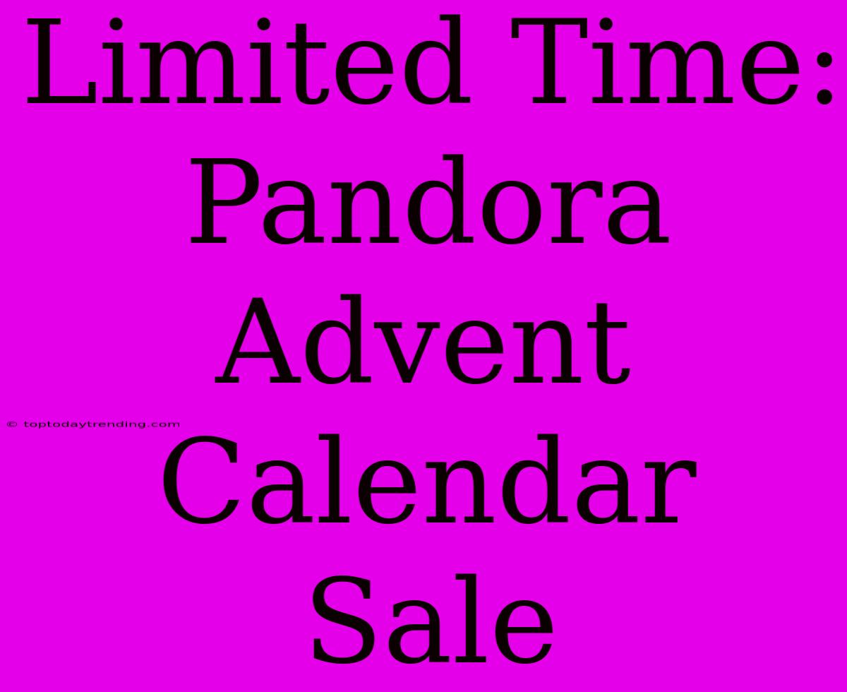 Limited Time: Pandora Advent Calendar Sale