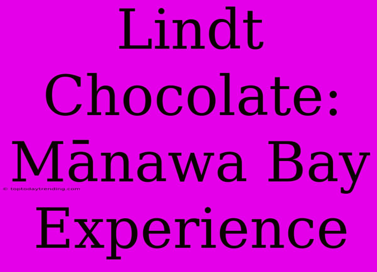 Lindt Chocolate: Mānawa Bay Experience