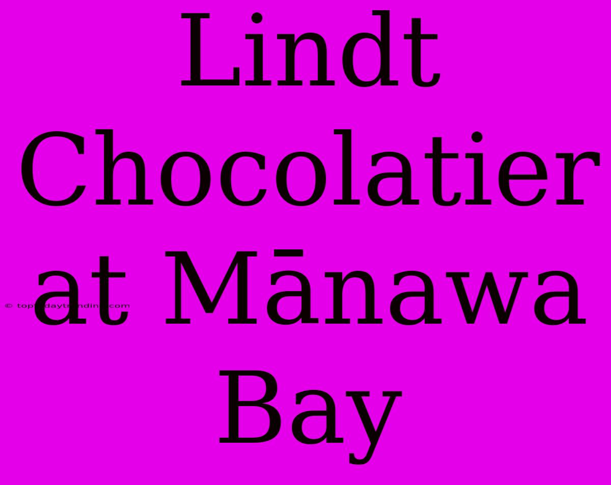 Lindt Chocolatier At Mānawa Bay