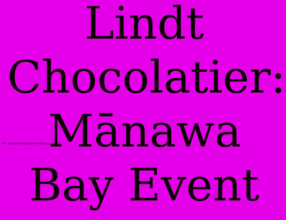 Lindt Chocolatier: Mānawa Bay Event