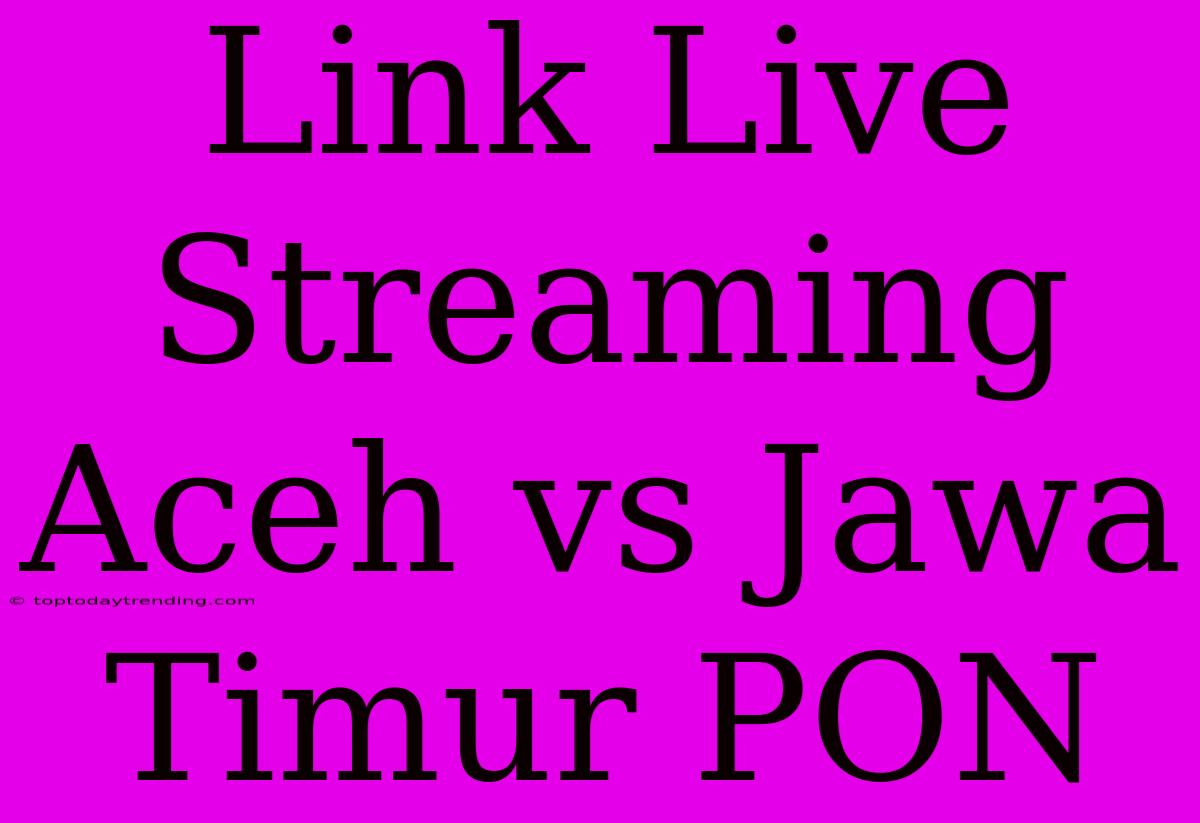 Link Live Streaming Aceh Vs Jawa Timur PON