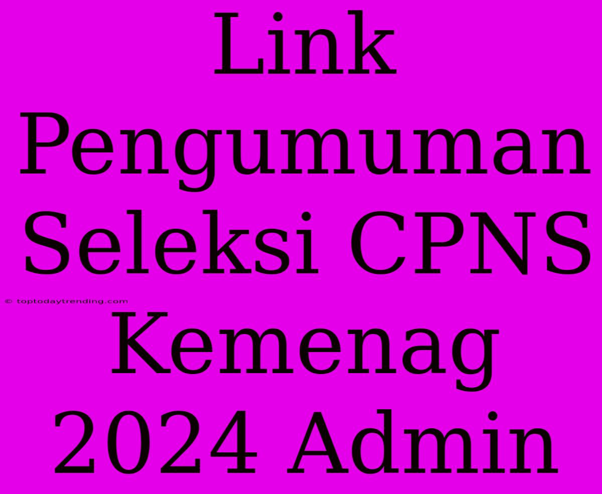 Link Pengumuman Seleksi CPNS Kemenag 2024 Admin