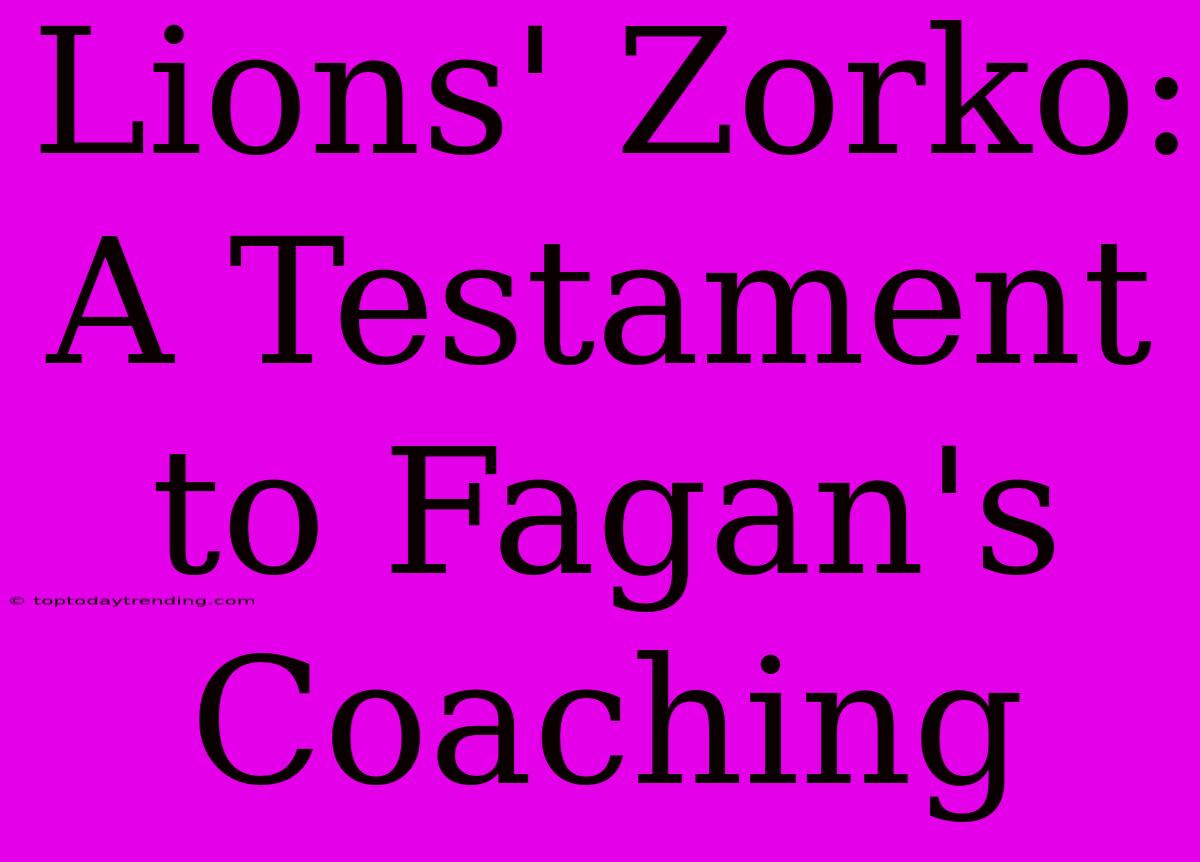 Lions' Zorko: A Testament To Fagan's Coaching