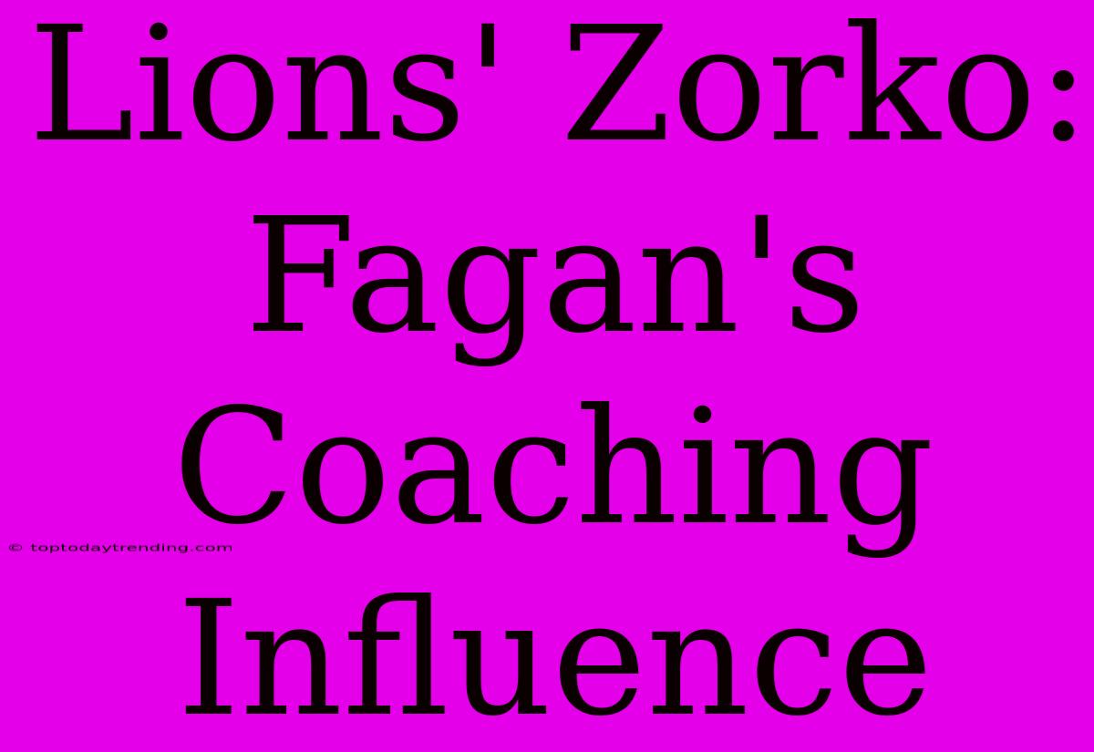 Lions' Zorko: Fagan's Coaching Influence