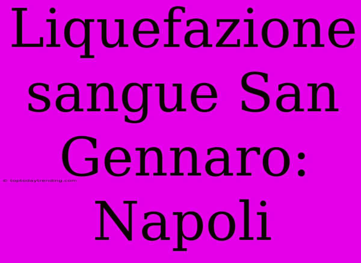 Liquefazione Sangue San Gennaro: Napoli