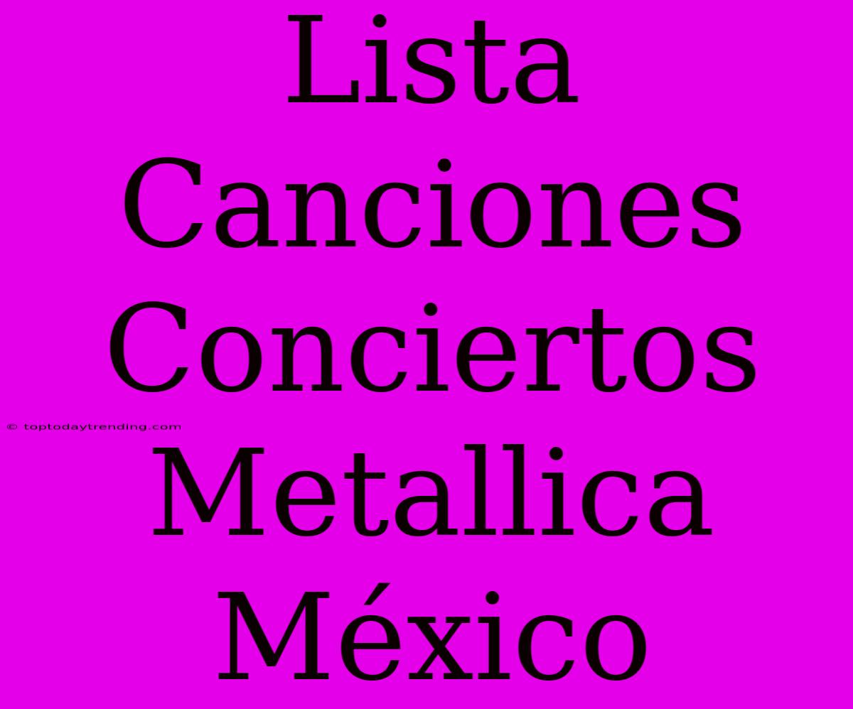 Lista Canciones Conciertos Metallica México