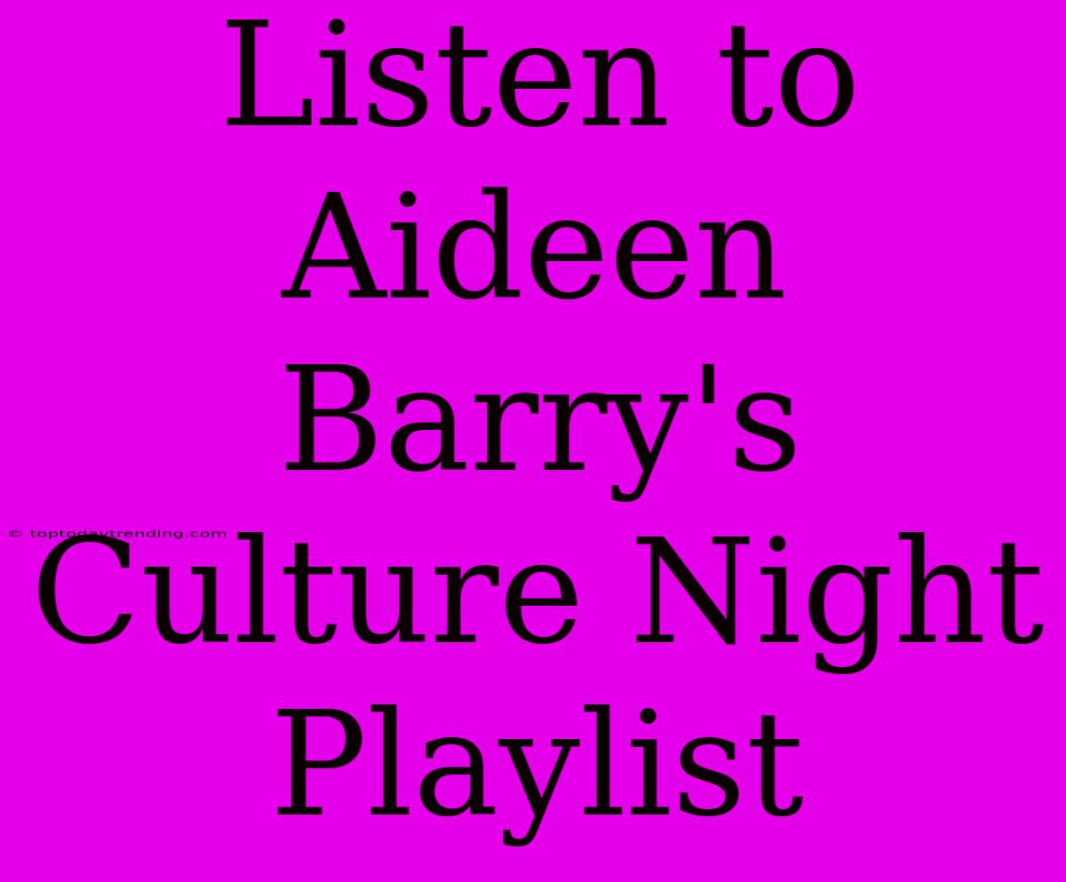 Listen To Aideen Barry's Culture Night Playlist