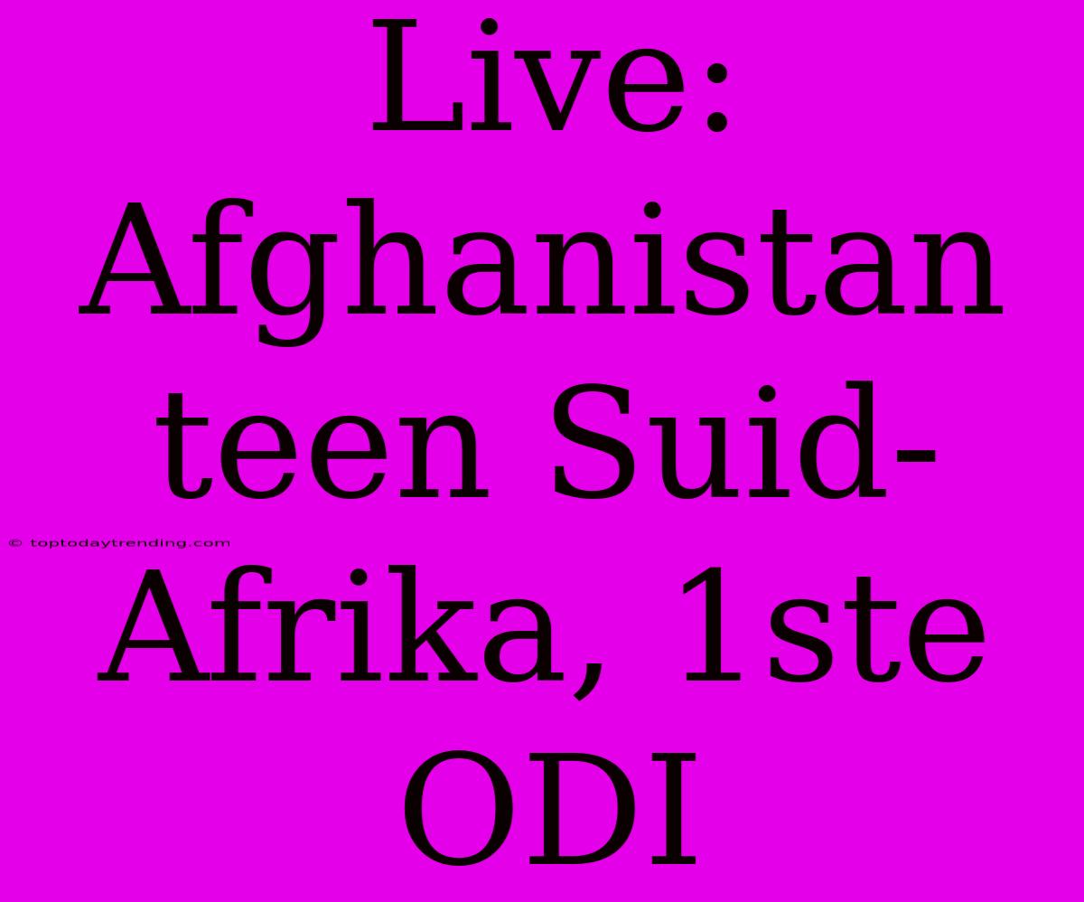 Live: Afghanistan Teen Suid-Afrika, 1ste ODI