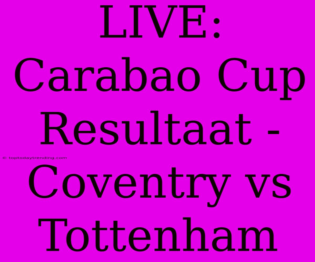 LIVE: Carabao Cup Resultaat - Coventry Vs Tottenham