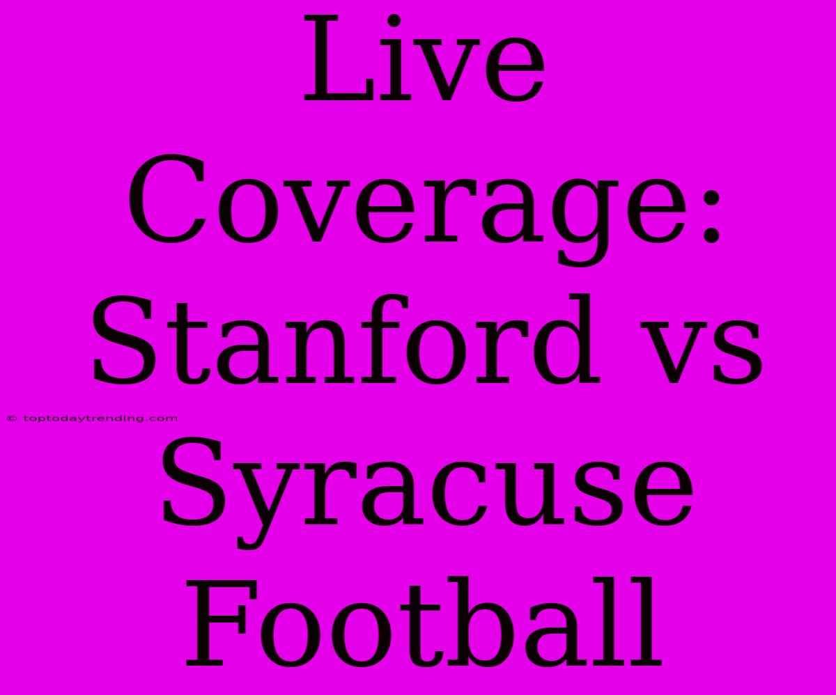 Live Coverage: Stanford Vs Syracuse Football