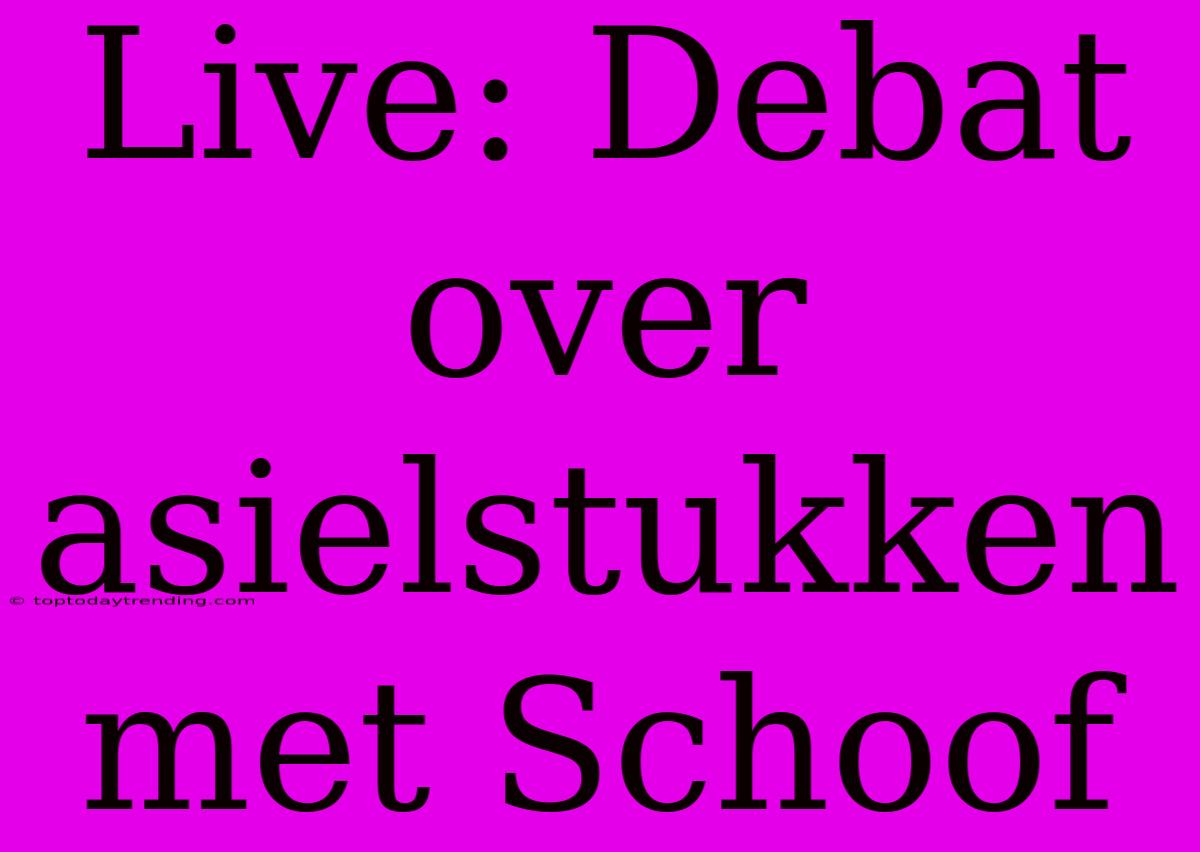 Live: Debat Over Asielstukken Met Schoof