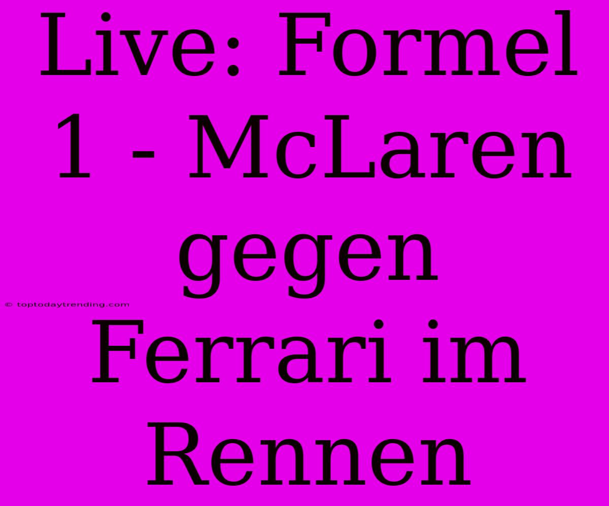 Live: Formel 1 - McLaren Gegen Ferrari Im Rennen