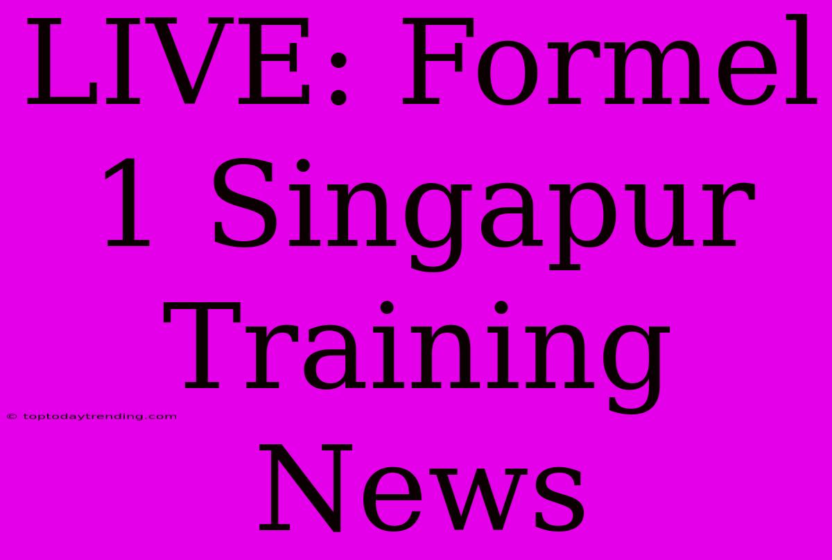 LIVE: Formel 1 Singapur Training News