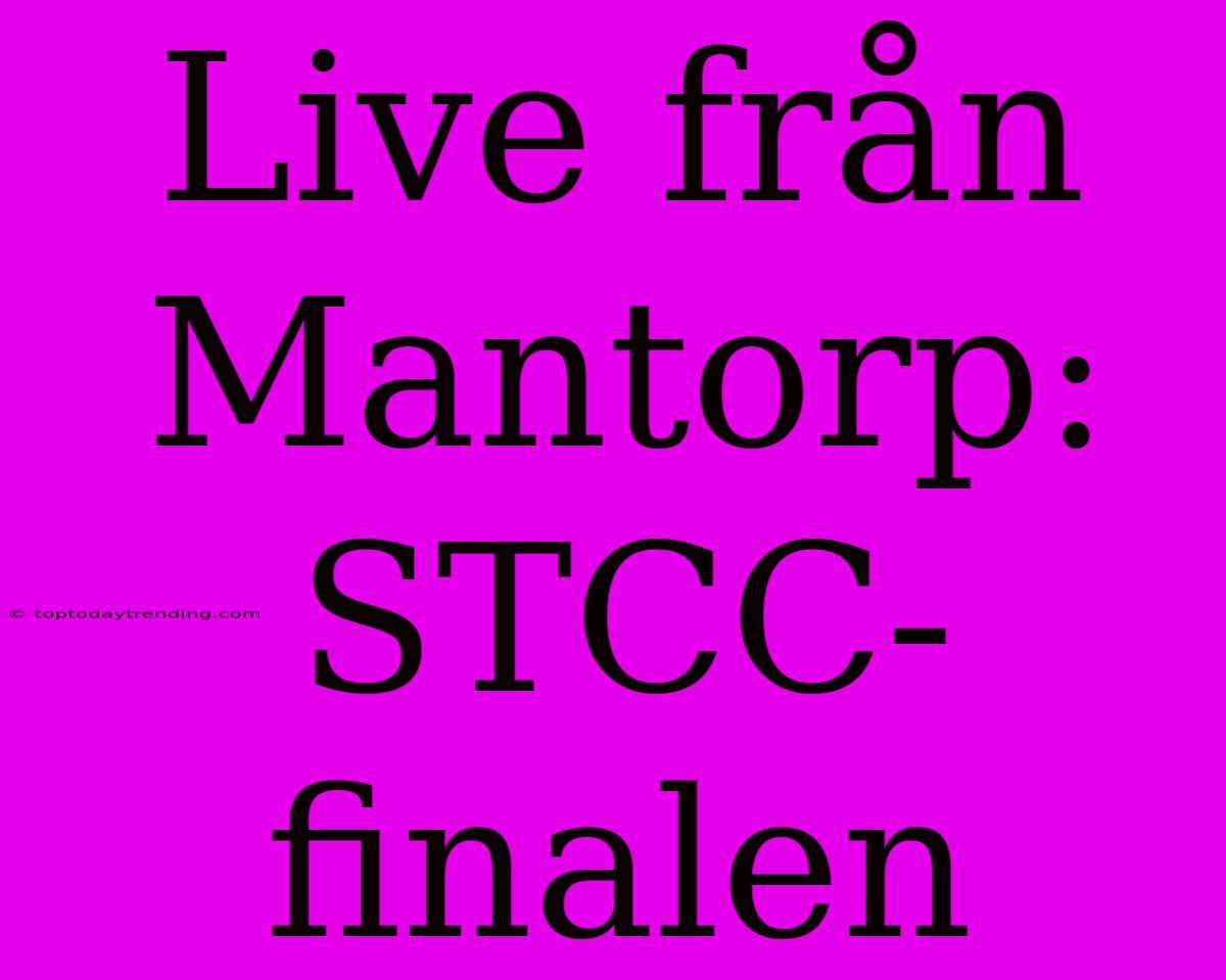 Live Från Mantorp: STCC-finalen