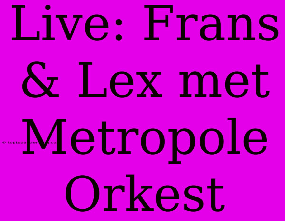 Live: Frans & Lex Met Metropole Orkest