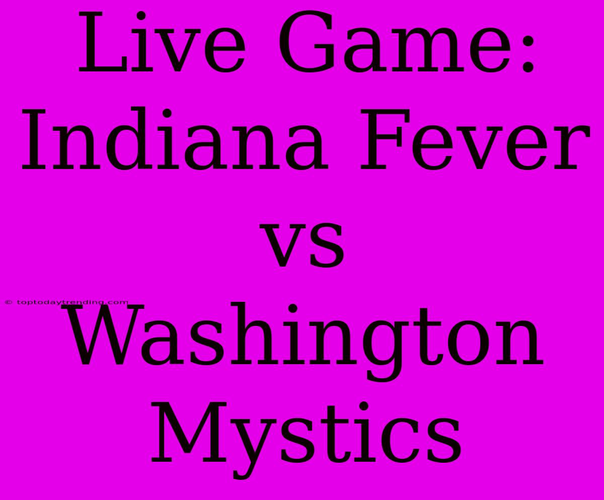 Live Game: Indiana Fever Vs Washington Mystics