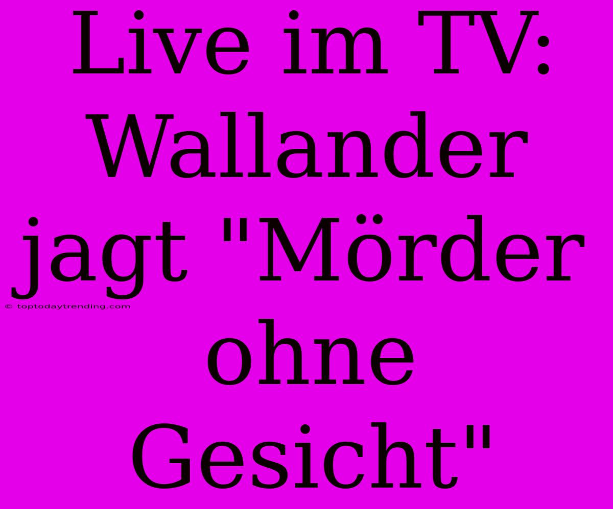 Live Im TV: Wallander Jagt 