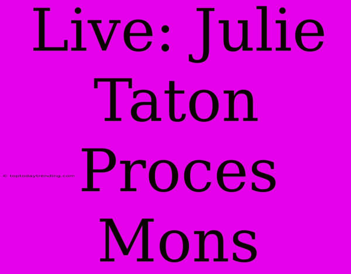 Live: Julie Taton Proces Mons