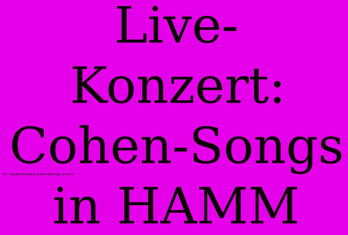 Live-Konzert: Cohen-Songs In HAMM